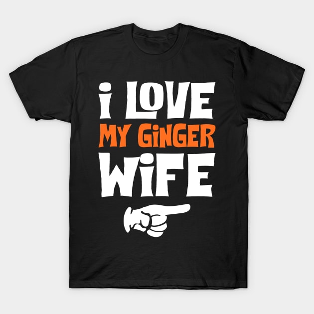 Love My Ginger Wife T-Shirt by KsuAnn